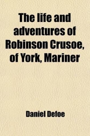 Cover of The Life and Adventures of Robinson Crusoe, of York, Mariner; With an Account of His Travels Round Three Parts of the Globe