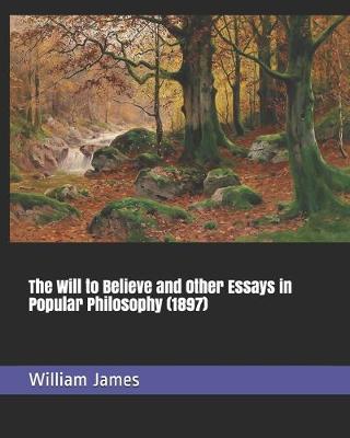 Book cover for The Will to Believe and Other Essays in Popular Philosophy (1897)