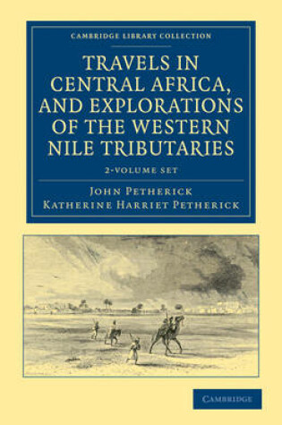 Cover of Travels in Central Africa, and Explorations of the Western Nile Tributaries 2 Volume Set