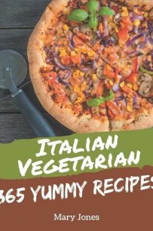 Cover of 365 Yummy Italian Vegetarian Recipes
