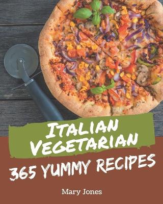 Book cover for 365 Yummy Italian Vegetarian Recipes