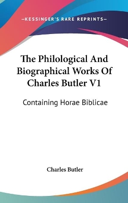 Book cover for The Philological And Biographical Works Of Charles Butler V1