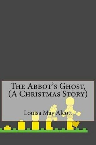 Cover of The Abbot's Ghost, (a Christmas Story)