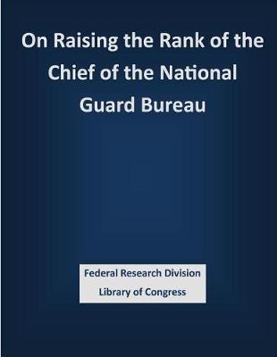 Book cover for On Raising the Rank of the Chief of the National Guard Bureau