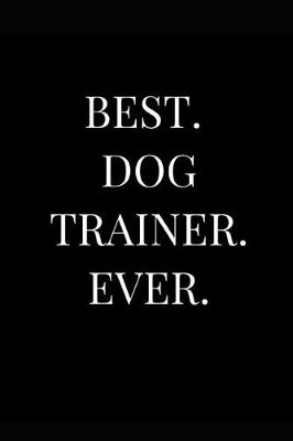 Cover of Best. Dog Trainer. Ever.