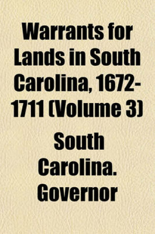 Cover of Warrants for Lands in South Carolina, 1672-1711 (Volume 3)