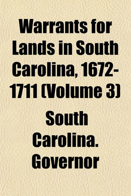 Book cover for Warrants for Lands in South Carolina, 1672-1711 (Volume 3)