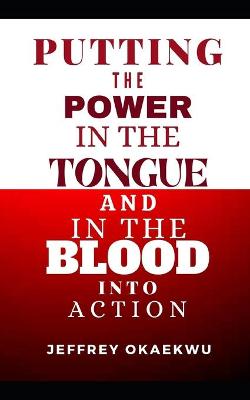 Book cover for Putting the Power in the Tongue and in the Blood Into Action