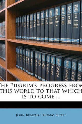 Cover of The Pilgrim's Progress from This World to That Which Is to Come ...