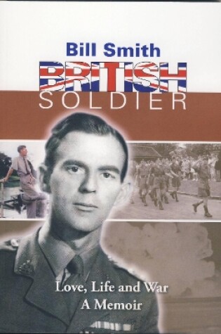 Cover of Bill Smith, British Soldier, Love, Life and War