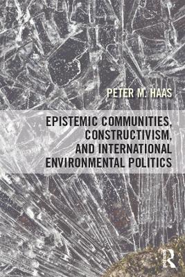 Book cover for Epistemic Communities, Constructivism, and International Environmental Politics