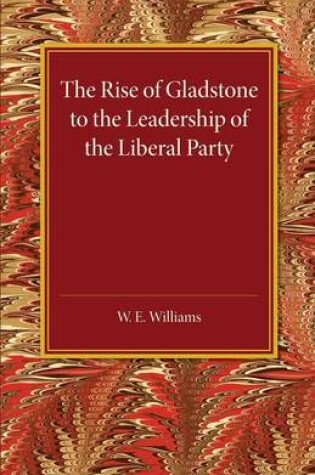 Cover of The Rise of Gladstone to the Leadership of the Liberal Party