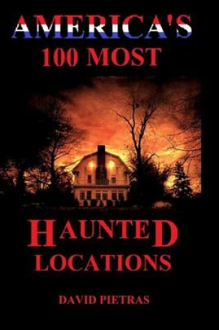 Cover of America's 100 Most Haunted Locations