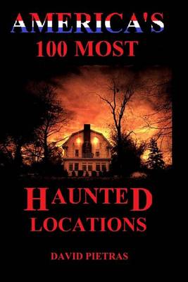 Book cover for America's 100 Most Haunted Locations