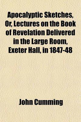 Book cover for Apocalyptic Sketches, Or, Lectures on the Book of Revelation Delivered in the Large Room, Exeter Hall, in 1847-48