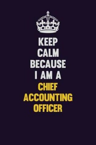 Cover of Keep Calm Because I Am A Chief Accounting Officer