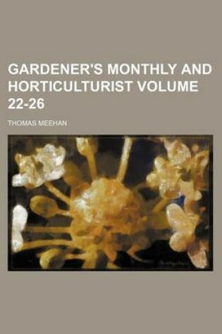 Cover of Gardener's Monthly and Horticulturist Volume 22-26