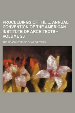 Cover of Proceedings of the Annual Convention of the American Institute of Architects (Volume 28)