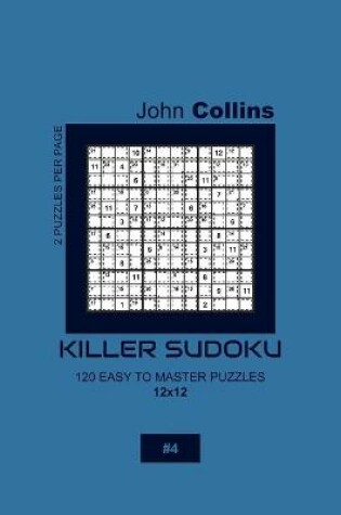 Cover of Killer Sudoku - 120 Easy To Master Puzzles 12x12 - 4