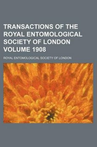 Cover of Transactions of the Royal Entomological Society of London Volume 1908