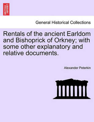 Book cover for Rentals of the Ancient Earldom and Bishoprick of Orkney; With Some Other Explanatory and Relative Documents.