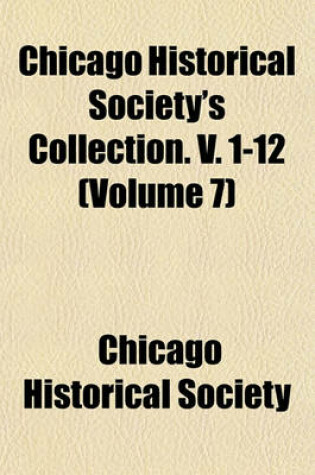 Cover of Chicago Historical Society's Collection. V. 1-12 (Volume 7)