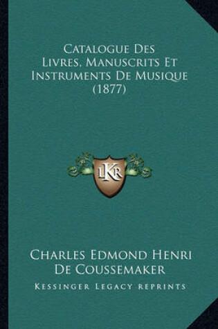 Cover of Catalogue Des Livres, Manuscrits Et Instruments de Musique (1877)