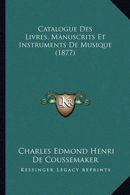 Book cover for Catalogue Des Livres, Manuscrits Et Instruments de Musique (1877)