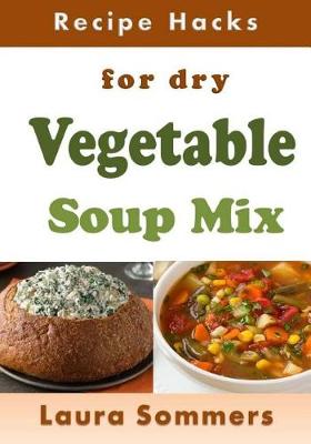 Book cover for Recipe Hacks for Dry Vegetable Soup Mix