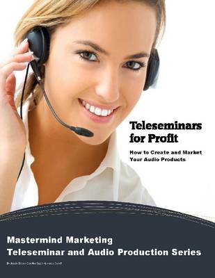 Book cover for Teleseminars for Profit: How to Create and Market Your Audio Products: Mastermind Marketing Teleseminar and Audio Production Series