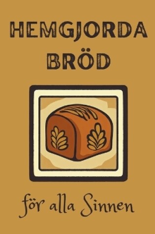 Cover of Hemgjorda Bröd för alla Sinnen