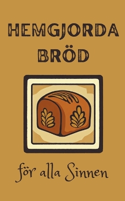 Cover of Hemgjorda Bröd för alla Sinnen