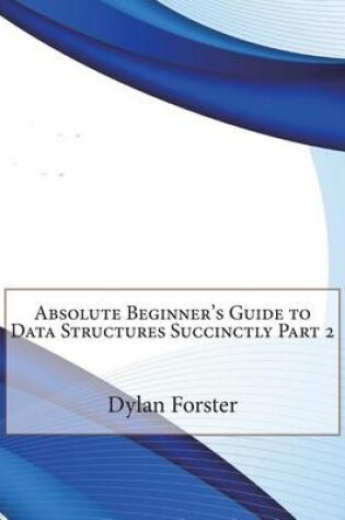 Cover of Absolute Beginner's Guide to Data Structures Succinctly Part 2