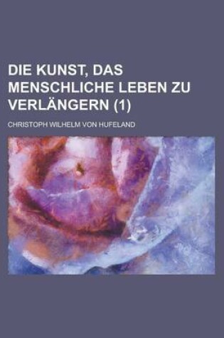 Cover of Die Kunst, Das Menschliche Leben Zu Verlangern (1)