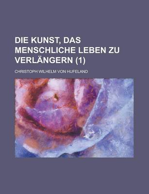 Book cover for Die Kunst, Das Menschliche Leben Zu Verlangern (1)