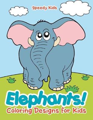 Book cover for Elephants! Coloring Designs for Kids