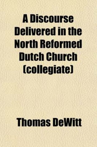 Cover of A Discourse Delivered in the North Reformed Dutch Church (Collegiate); In the City of New-York, on the Last Sabbath in August, 1856