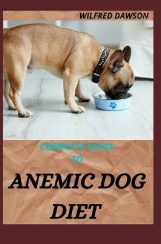 Cover of Complete Guide to Anemic Dog Diet