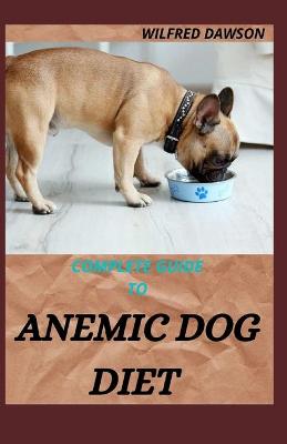 Book cover for Complete Guide to Anemic Dog Diet