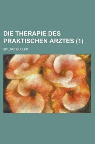 Cover of Die Therapie Des Praktischen Arztes (1 )