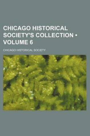 Cover of Chicago Historical Society's Collection (Volume 6)