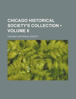 Book cover for Chicago Historical Society's Collection (Volume 6)