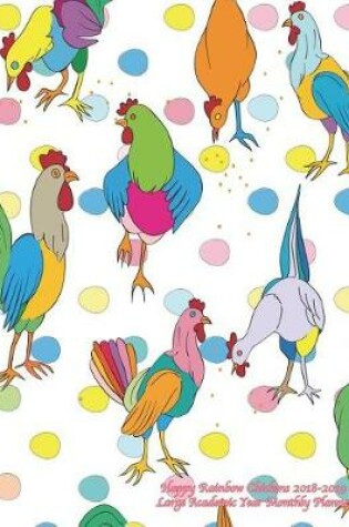 Cover of Happy Rainbow Chickens 2018-2019 Large Academic Year Monthly Planner