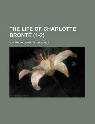 Book cover for The Life of Charlotte Bronte (1-2)