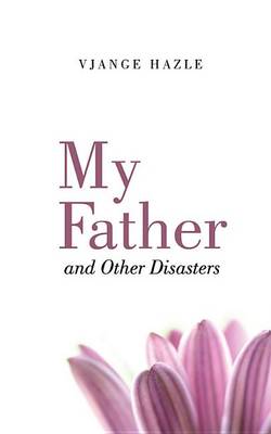 Book cover for My Father and Other Disasters