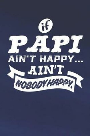 Cover of If Papi Ain't Happy Ain't Nobody Happy