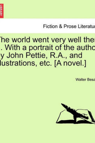 Cover of The World Went Very Well Then ... with a Portrait of the Author by John Pettie, R.A., and Illustrations, Etc. [A Novel.]