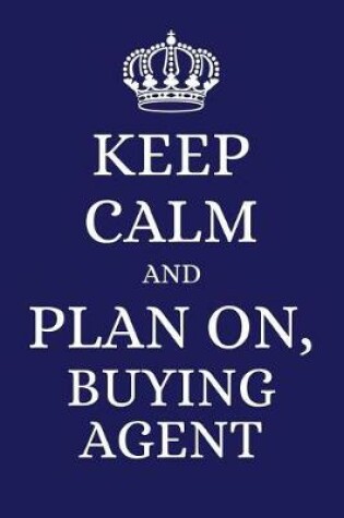 Cover of Keep Calm and Plan on Buying Agent