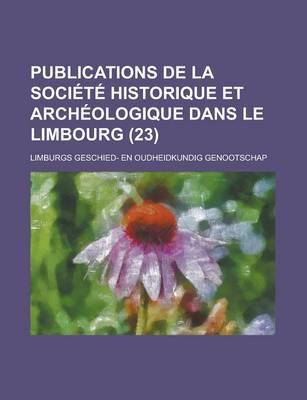 Book cover for Publications de La Societe Historique Et Archeologique Dans Le Limbourg (23)