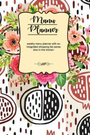 Cover of Menu Planner Weekly Menu Planner with an Integrated Shopping List Saves Time in the Kitchen